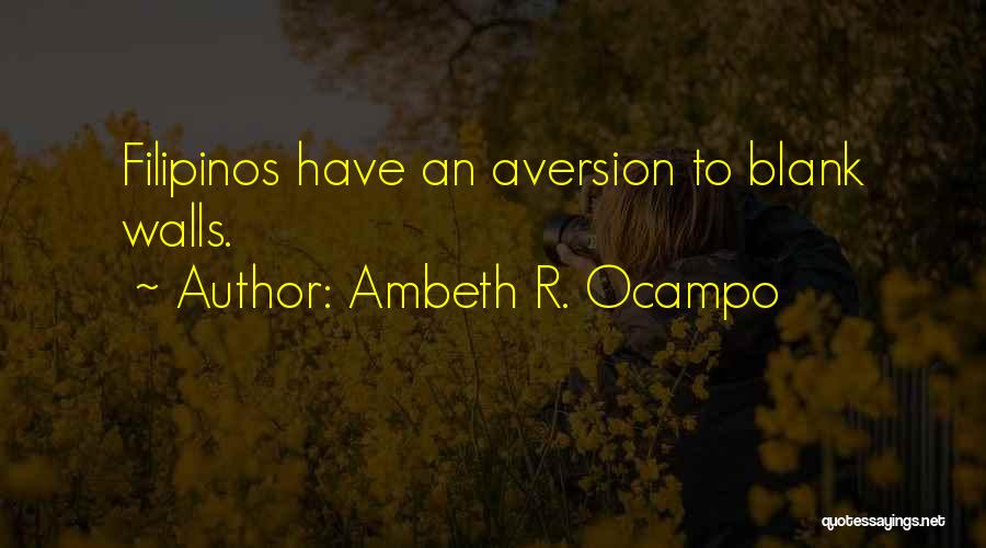 Ambeth R. Ocampo Quotes: Filipinos Have An Aversion To Blank Walls.