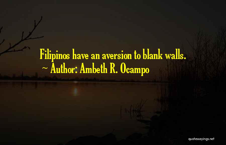 Ambeth R. Ocampo Quotes: Filipinos Have An Aversion To Blank Walls.