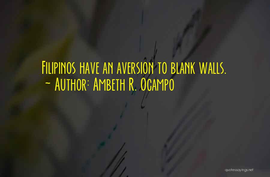 Ambeth R. Ocampo Quotes: Filipinos Have An Aversion To Blank Walls.