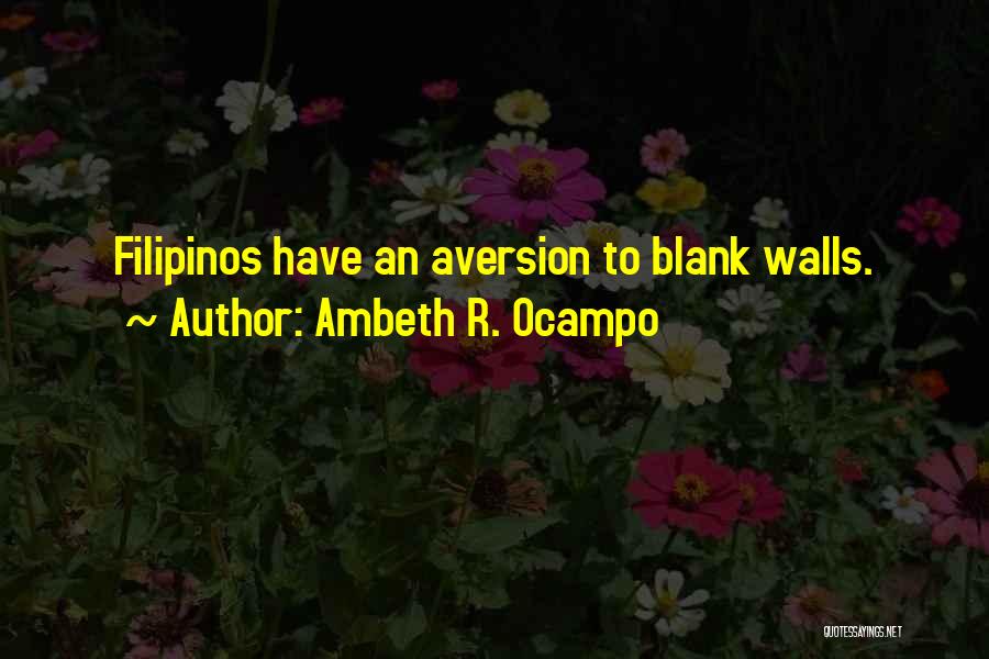 Ambeth R. Ocampo Quotes: Filipinos Have An Aversion To Blank Walls.