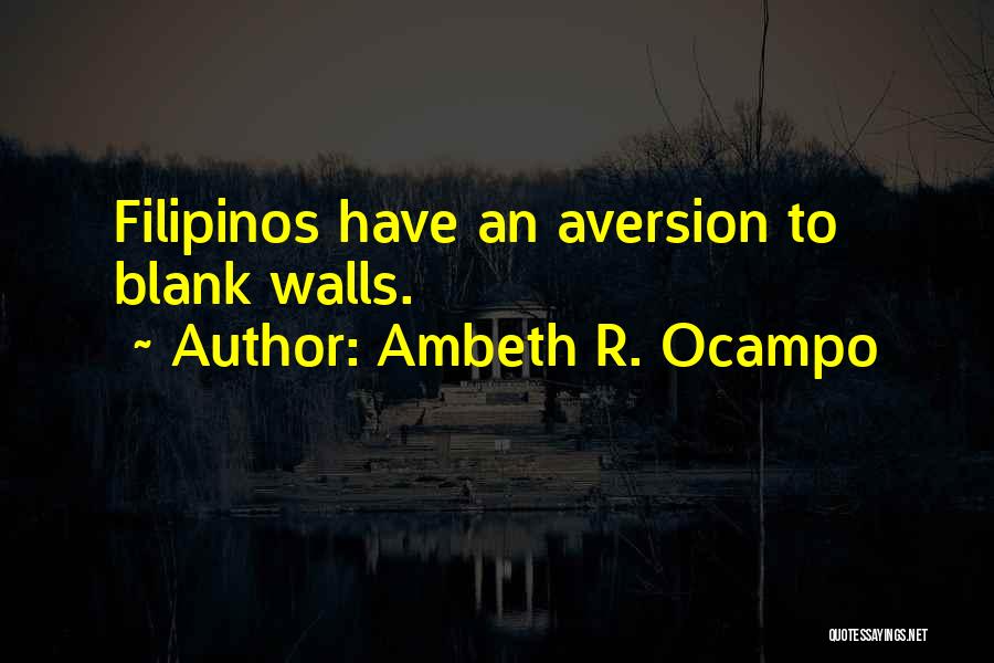 Ambeth R. Ocampo Quotes: Filipinos Have An Aversion To Blank Walls.