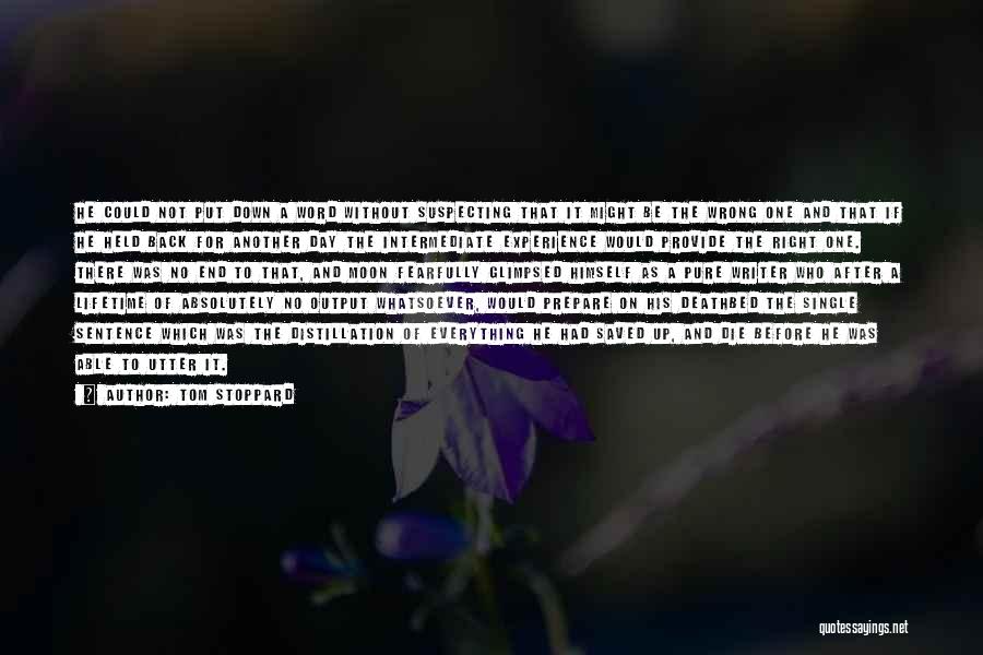 Tom Stoppard Quotes: He Could Not Put Down A Word Without Suspecting That It Might Be The Wrong One And That If He