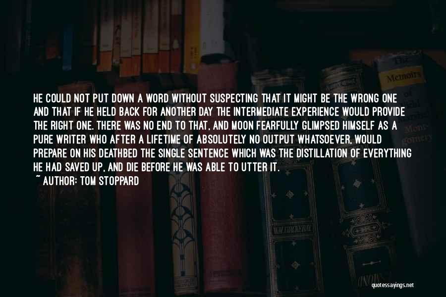 Tom Stoppard Quotes: He Could Not Put Down A Word Without Suspecting That It Might Be The Wrong One And That If He