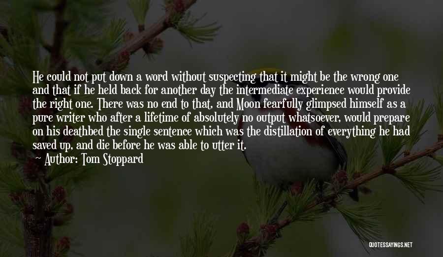 Tom Stoppard Quotes: He Could Not Put Down A Word Without Suspecting That It Might Be The Wrong One And That If He