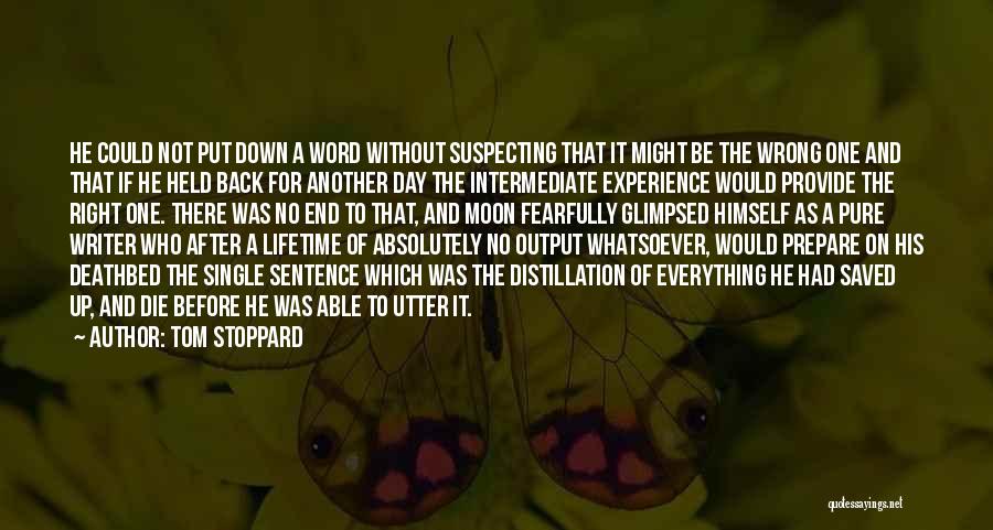 Tom Stoppard Quotes: He Could Not Put Down A Word Without Suspecting That It Might Be The Wrong One And That If He