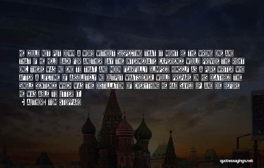 Tom Stoppard Quotes: He Could Not Put Down A Word Without Suspecting That It Might Be The Wrong One And That If He