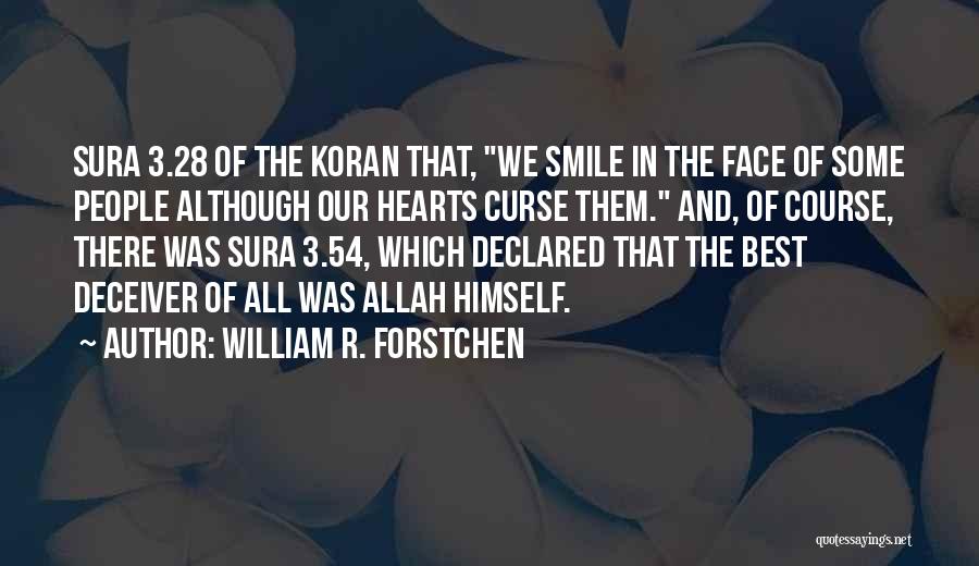 William R. Forstchen Quotes: Sura 3.28 Of The Koran That, We Smile In The Face Of Some People Although Our Hearts Curse Them. And,