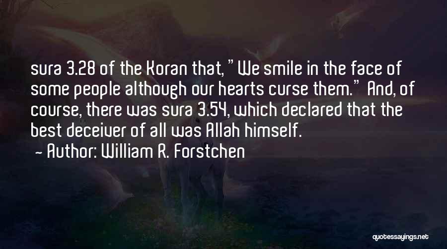 William R. Forstchen Quotes: Sura 3.28 Of The Koran That, We Smile In The Face Of Some People Although Our Hearts Curse Them. And,