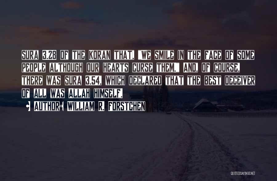 William R. Forstchen Quotes: Sura 3.28 Of The Koran That, We Smile In The Face Of Some People Although Our Hearts Curse Them. And,