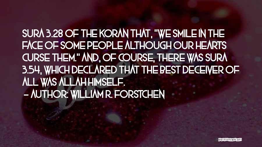 William R. Forstchen Quotes: Sura 3.28 Of The Koran That, We Smile In The Face Of Some People Although Our Hearts Curse Them. And,