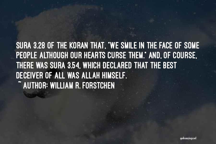 William R. Forstchen Quotes: Sura 3.28 Of The Koran That, We Smile In The Face Of Some People Although Our Hearts Curse Them. And,