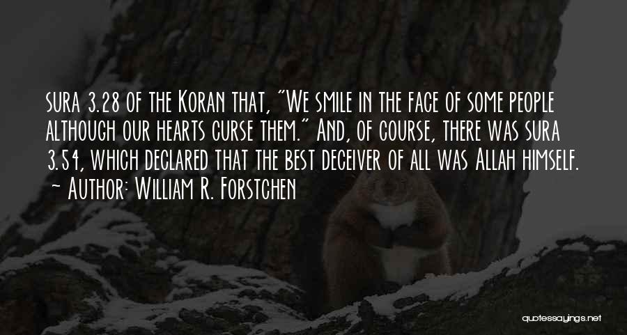 William R. Forstchen Quotes: Sura 3.28 Of The Koran That, We Smile In The Face Of Some People Although Our Hearts Curse Them. And,