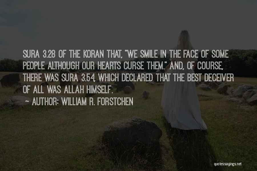 William R. Forstchen Quotes: Sura 3.28 Of The Koran That, We Smile In The Face Of Some People Although Our Hearts Curse Them. And,