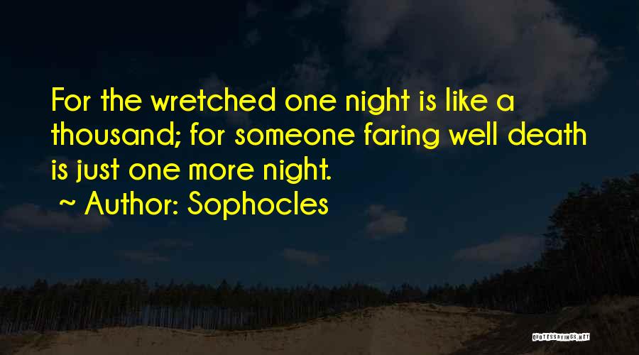 Sophocles Quotes: For The Wretched One Night Is Like A Thousand; For Someone Faring Well Death Is Just One More Night.