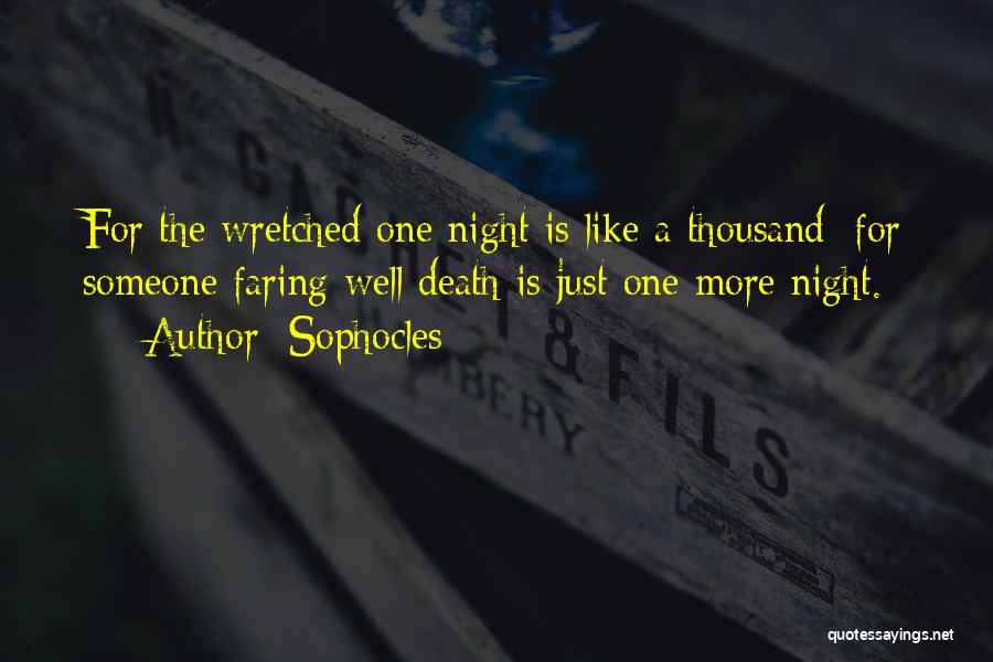 Sophocles Quotes: For The Wretched One Night Is Like A Thousand; For Someone Faring Well Death Is Just One More Night.