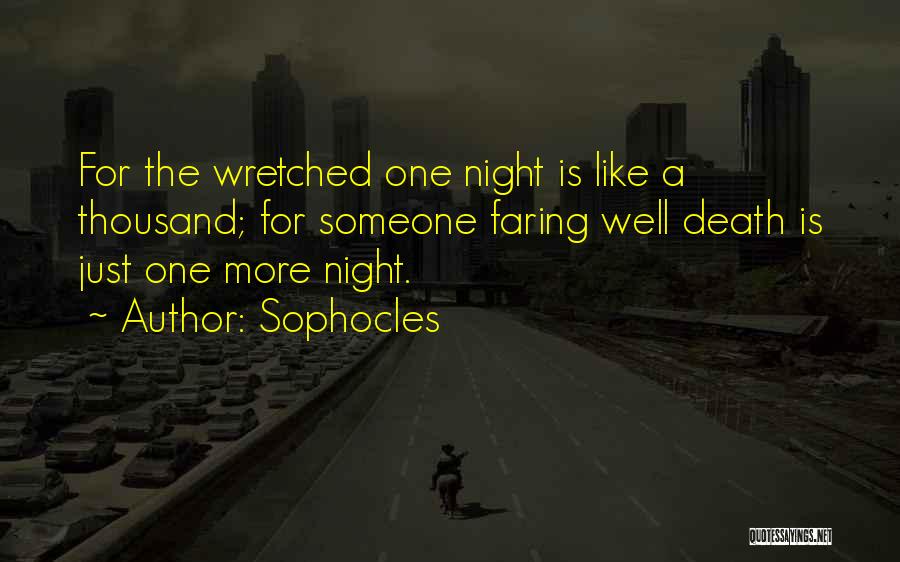 Sophocles Quotes: For The Wretched One Night Is Like A Thousand; For Someone Faring Well Death Is Just One More Night.