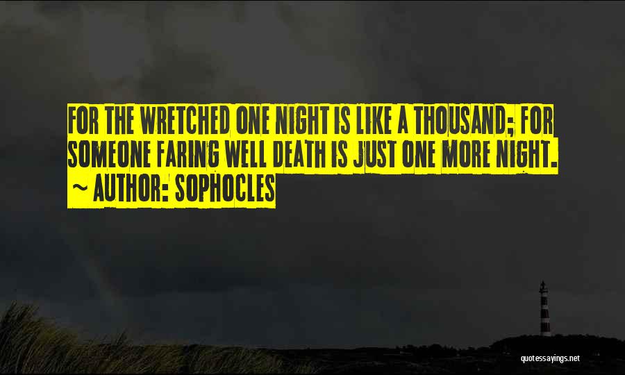 Sophocles Quotes: For The Wretched One Night Is Like A Thousand; For Someone Faring Well Death Is Just One More Night.