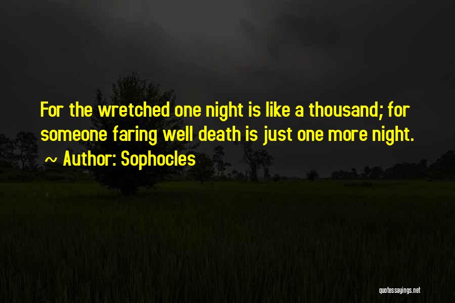 Sophocles Quotes: For The Wretched One Night Is Like A Thousand; For Someone Faring Well Death Is Just One More Night.