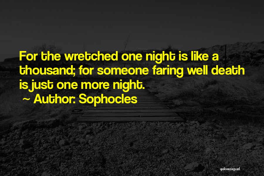 Sophocles Quotes: For The Wretched One Night Is Like A Thousand; For Someone Faring Well Death Is Just One More Night.