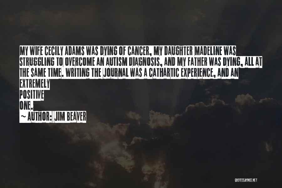 Jim Beaver Quotes: My Wife Cecily Adams Was Dying Of Cancer, My Daughter Madeline Was Struggling To Overcome An Autism Diagnosis, And My