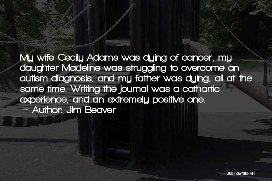 Jim Beaver Quotes: My Wife Cecily Adams Was Dying Of Cancer, My Daughter Madeline Was Struggling To Overcome An Autism Diagnosis, And My