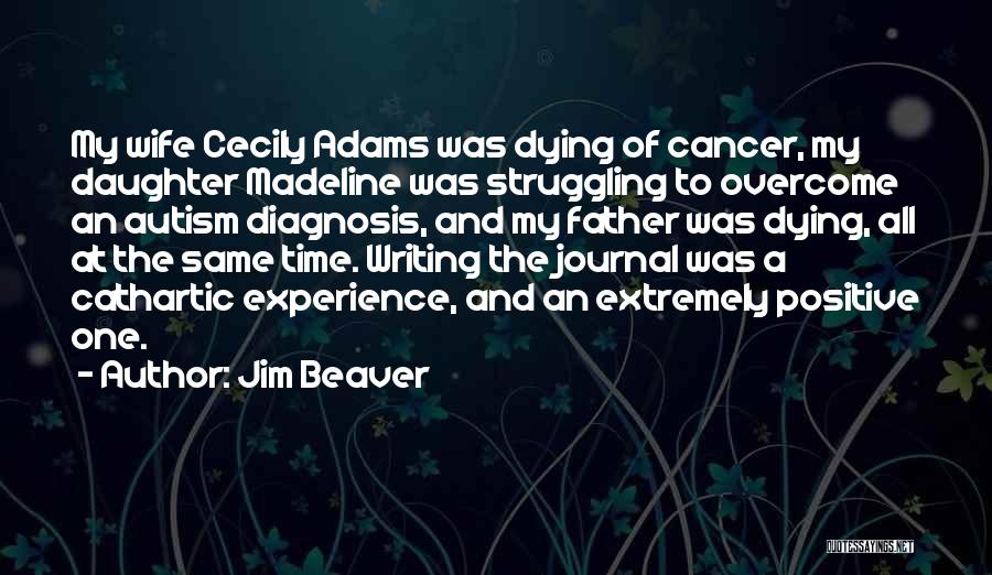 Jim Beaver Quotes: My Wife Cecily Adams Was Dying Of Cancer, My Daughter Madeline Was Struggling To Overcome An Autism Diagnosis, And My