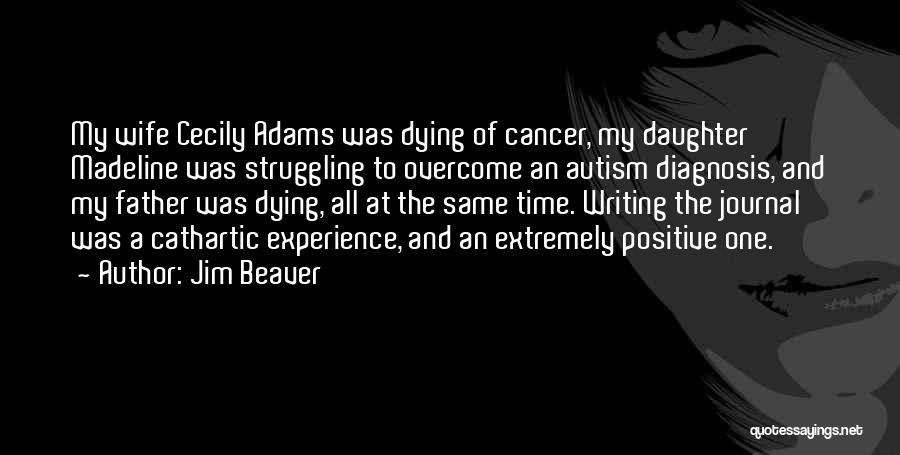 Jim Beaver Quotes: My Wife Cecily Adams Was Dying Of Cancer, My Daughter Madeline Was Struggling To Overcome An Autism Diagnosis, And My