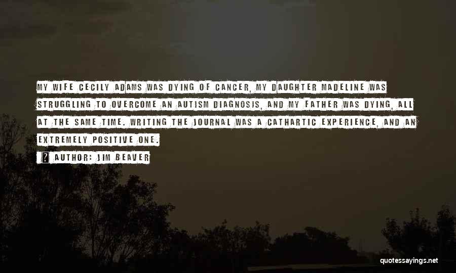 Jim Beaver Quotes: My Wife Cecily Adams Was Dying Of Cancer, My Daughter Madeline Was Struggling To Overcome An Autism Diagnosis, And My