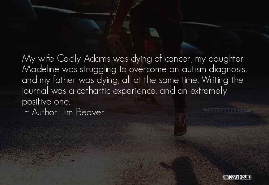 Jim Beaver Quotes: My Wife Cecily Adams Was Dying Of Cancer, My Daughter Madeline Was Struggling To Overcome An Autism Diagnosis, And My