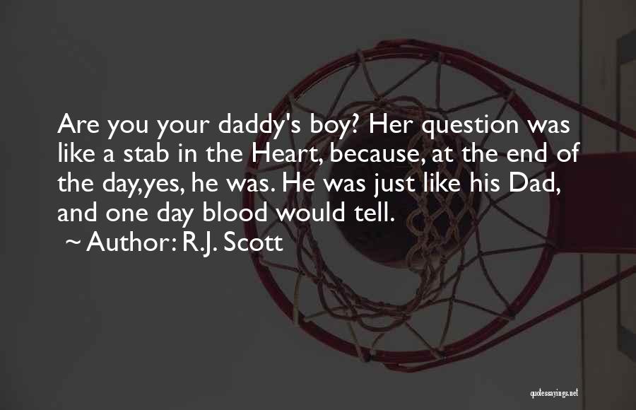 R.J. Scott Quotes: Are You Your Daddy's Boy? Her Question Was Like A Stab In The Heart, Because, At The End Of The