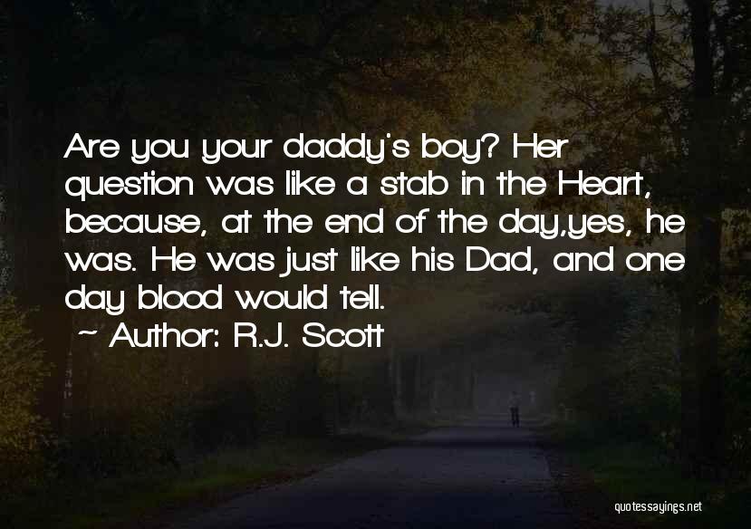 R.J. Scott Quotes: Are You Your Daddy's Boy? Her Question Was Like A Stab In The Heart, Because, At The End Of The
