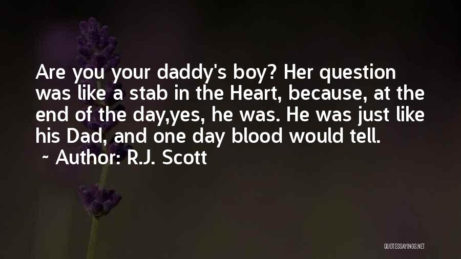 R.J. Scott Quotes: Are You Your Daddy's Boy? Her Question Was Like A Stab In The Heart, Because, At The End Of The