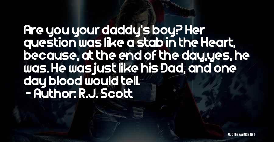 R.J. Scott Quotes: Are You Your Daddy's Boy? Her Question Was Like A Stab In The Heart, Because, At The End Of The