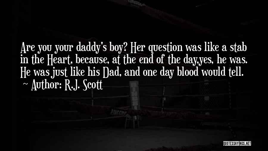 R.J. Scott Quotes: Are You Your Daddy's Boy? Her Question Was Like A Stab In The Heart, Because, At The End Of The