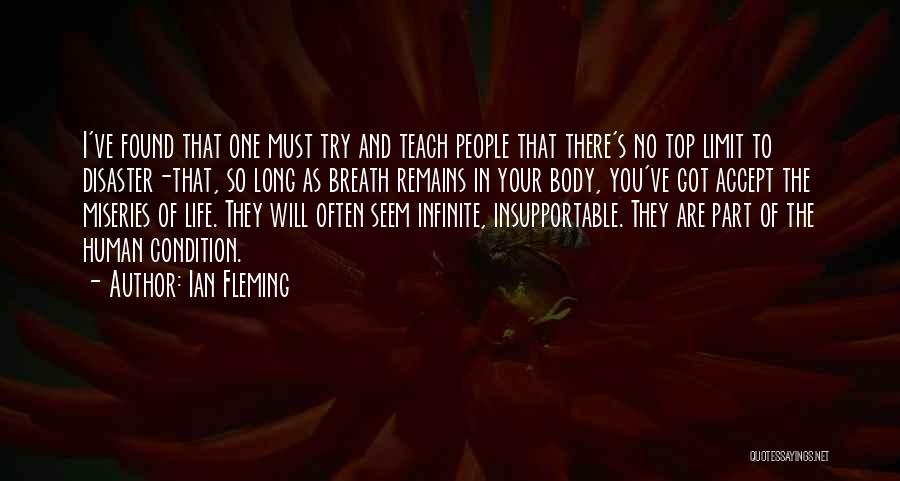 Ian Fleming Quotes: I've Found That One Must Try And Teach People That There's No Top Limit To Disaster-that, So Long As Breath