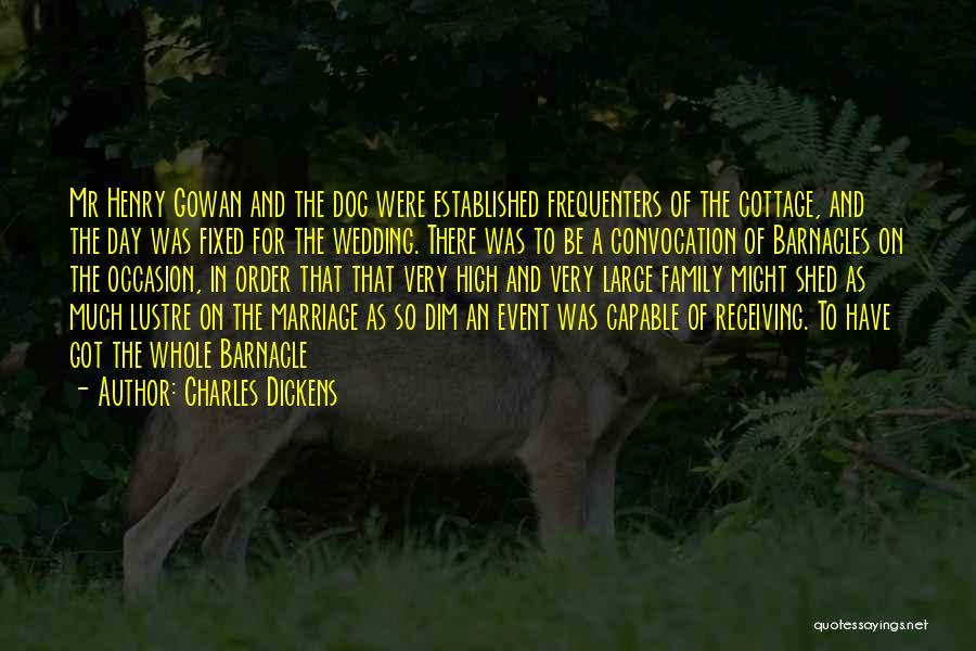 Charles Dickens Quotes: Mr Henry Gowan And The Dog Were Established Frequenters Of The Cottage, And The Day Was Fixed For The Wedding.