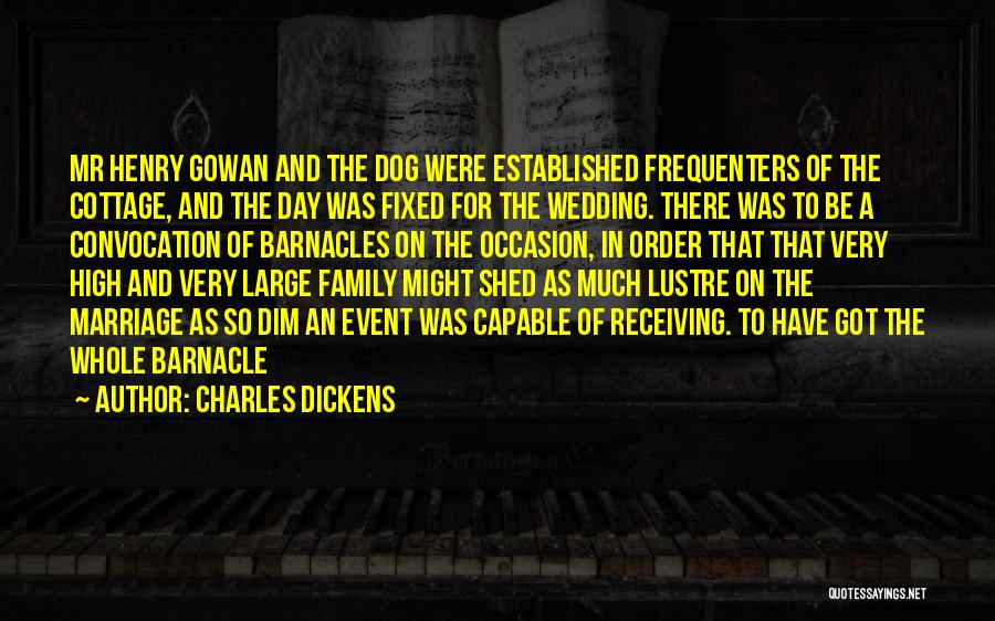 Charles Dickens Quotes: Mr Henry Gowan And The Dog Were Established Frequenters Of The Cottage, And The Day Was Fixed For The Wedding.