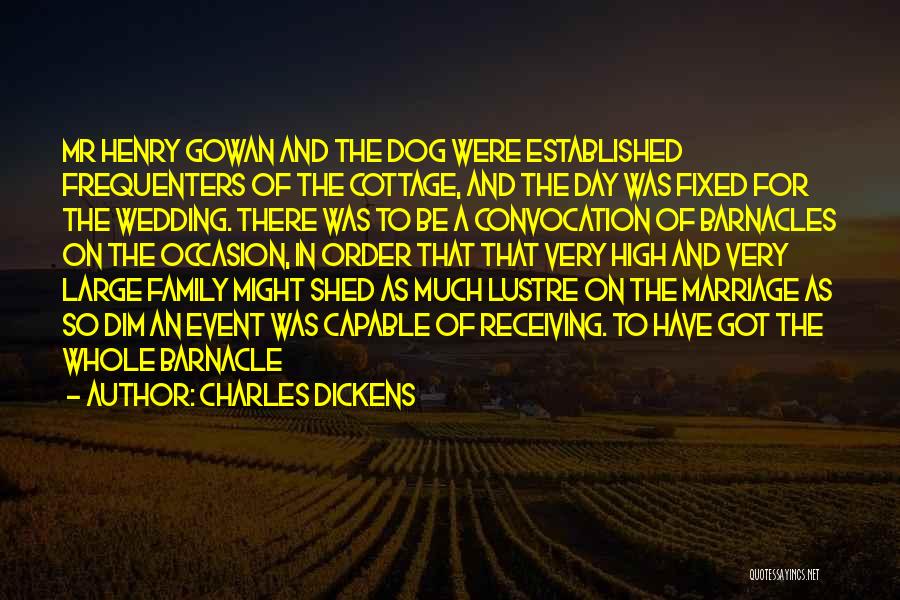 Charles Dickens Quotes: Mr Henry Gowan And The Dog Were Established Frequenters Of The Cottage, And The Day Was Fixed For The Wedding.