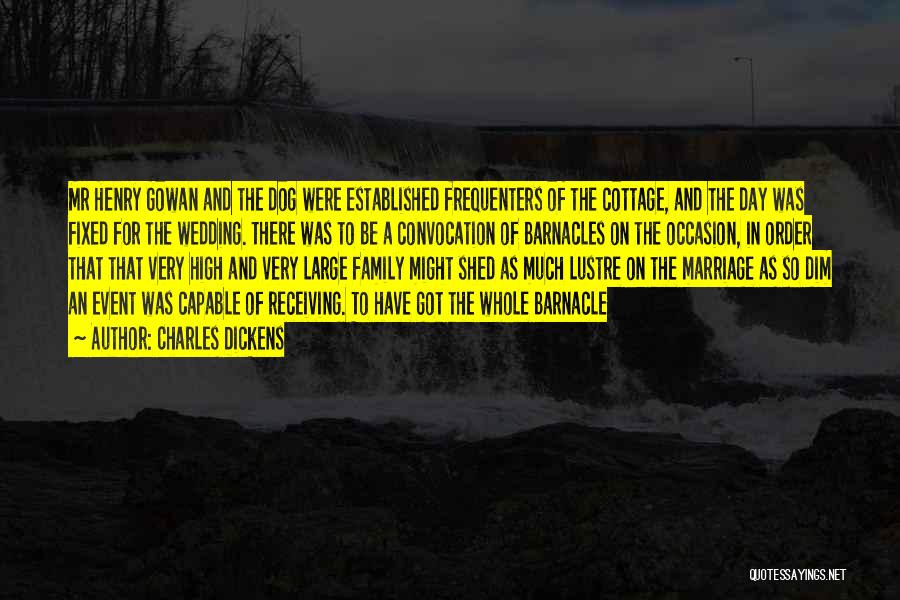 Charles Dickens Quotes: Mr Henry Gowan And The Dog Were Established Frequenters Of The Cottage, And The Day Was Fixed For The Wedding.