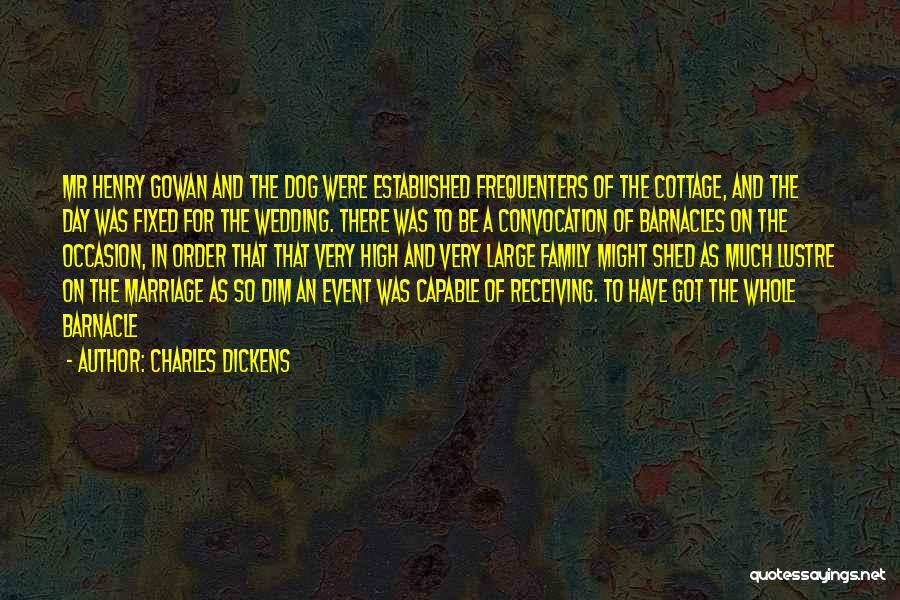 Charles Dickens Quotes: Mr Henry Gowan And The Dog Were Established Frequenters Of The Cottage, And The Day Was Fixed For The Wedding.