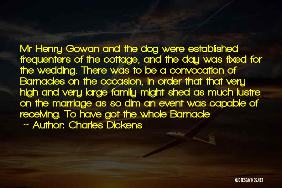 Charles Dickens Quotes: Mr Henry Gowan And The Dog Were Established Frequenters Of The Cottage, And The Day Was Fixed For The Wedding.