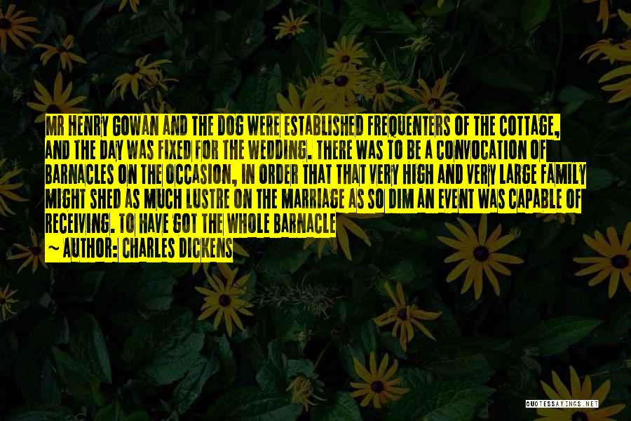 Charles Dickens Quotes: Mr Henry Gowan And The Dog Were Established Frequenters Of The Cottage, And The Day Was Fixed For The Wedding.