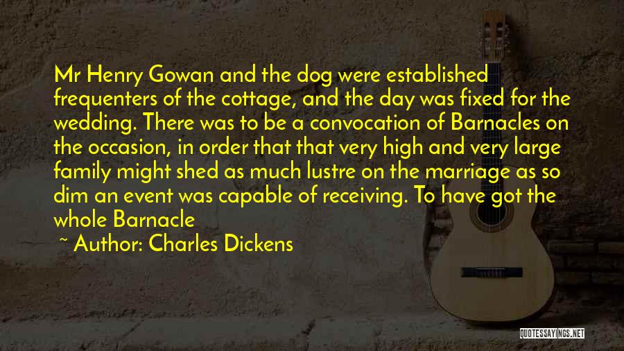 Charles Dickens Quotes: Mr Henry Gowan And The Dog Were Established Frequenters Of The Cottage, And The Day Was Fixed For The Wedding.