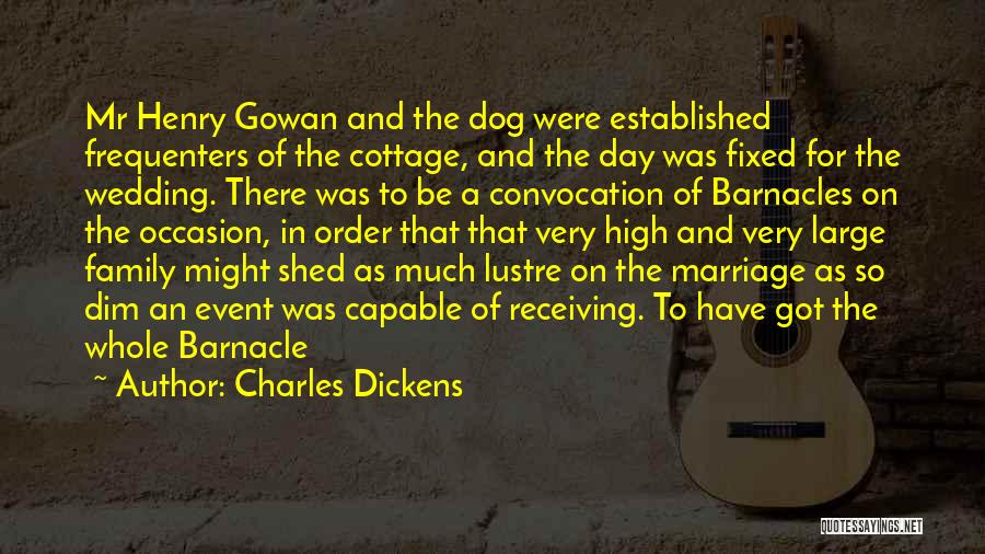 Charles Dickens Quotes: Mr Henry Gowan And The Dog Were Established Frequenters Of The Cottage, And The Day Was Fixed For The Wedding.