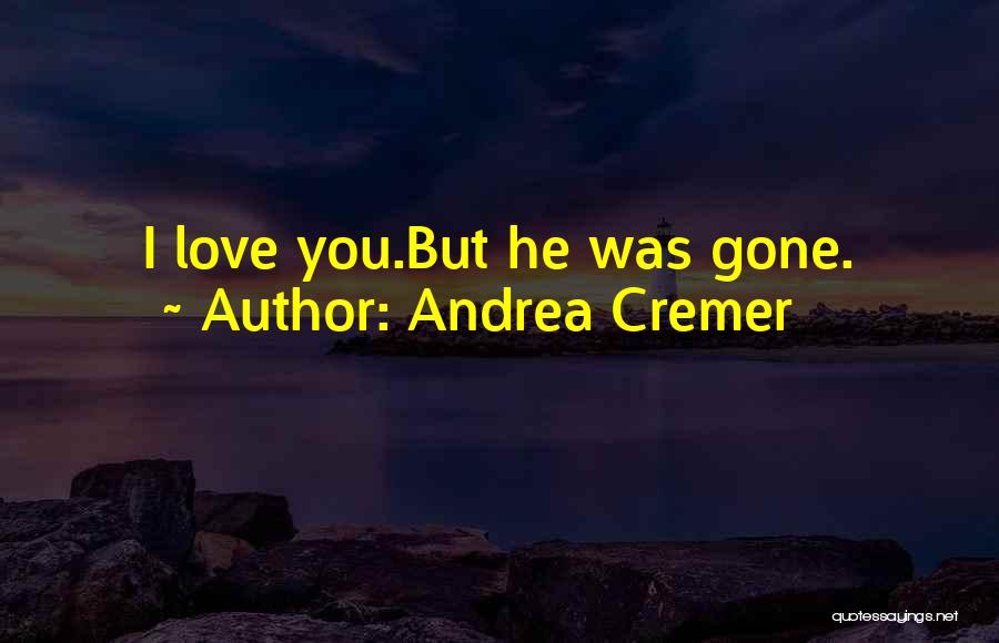 Andrea Cremer Quotes: I Love You.but He Was Gone.