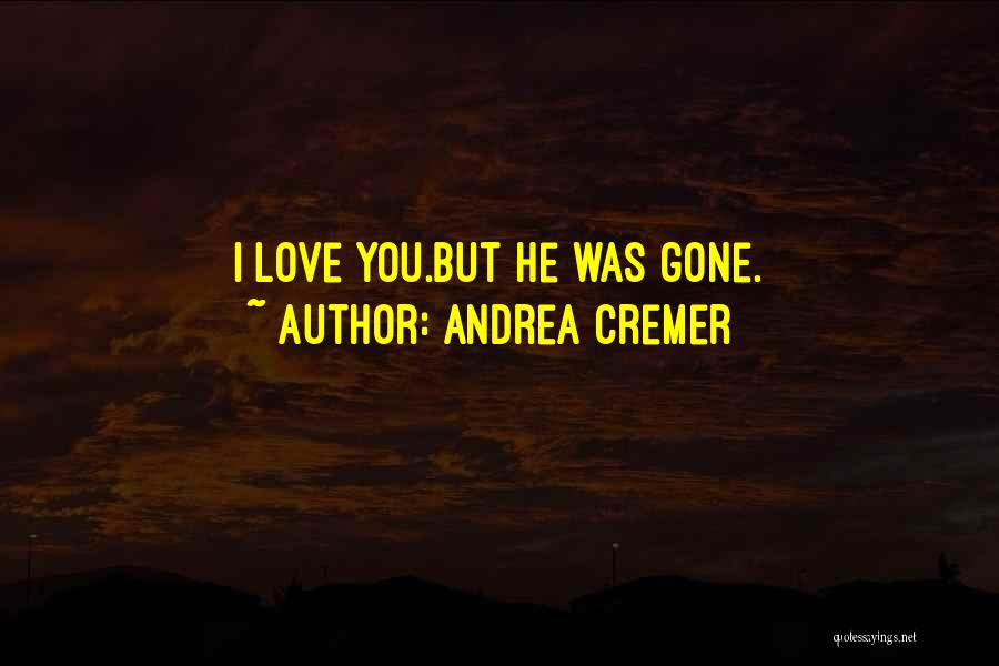 Andrea Cremer Quotes: I Love You.but He Was Gone.