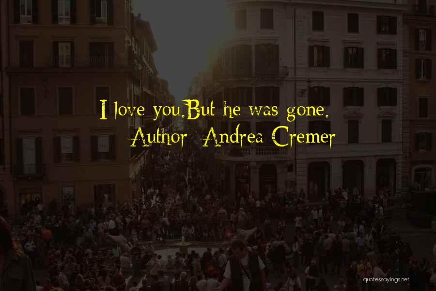 Andrea Cremer Quotes: I Love You.but He Was Gone.