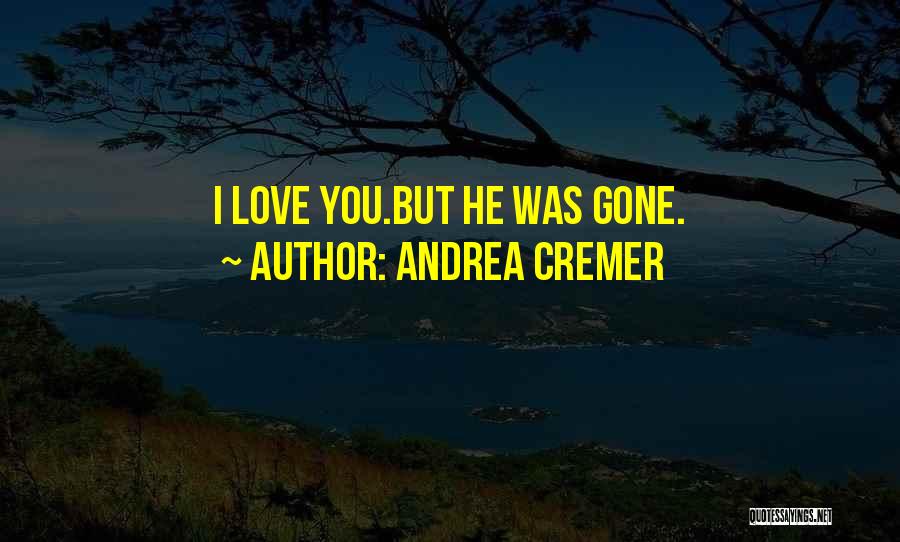 Andrea Cremer Quotes: I Love You.but He Was Gone.