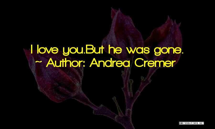 Andrea Cremer Quotes: I Love You.but He Was Gone.