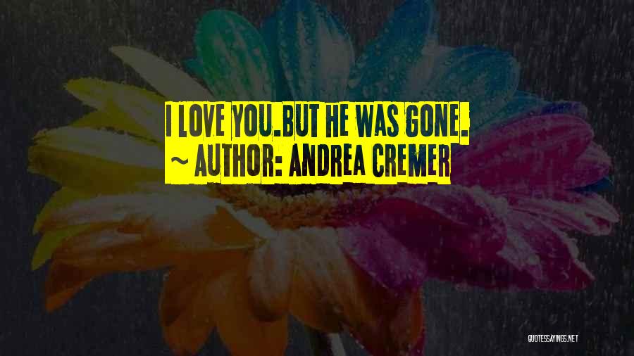 Andrea Cremer Quotes: I Love You.but He Was Gone.